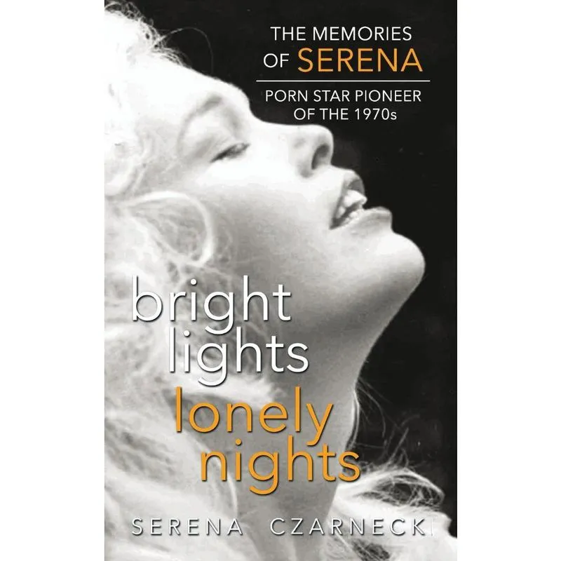 Bright Lights, Lonely Nights - The Memories of Serena, Porn Star Pioneer of the 1970s (hardback)