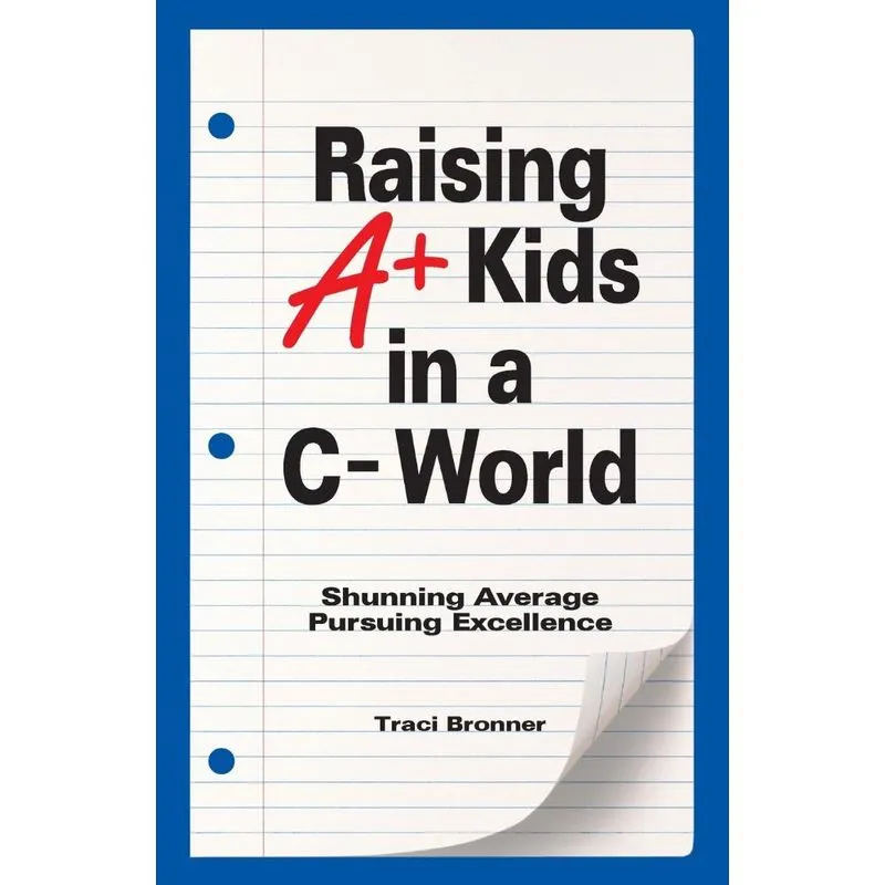 Raising A+ Kids In A C- World