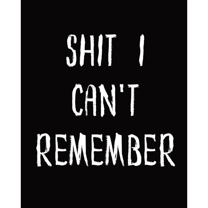 Shit I Cant Remember