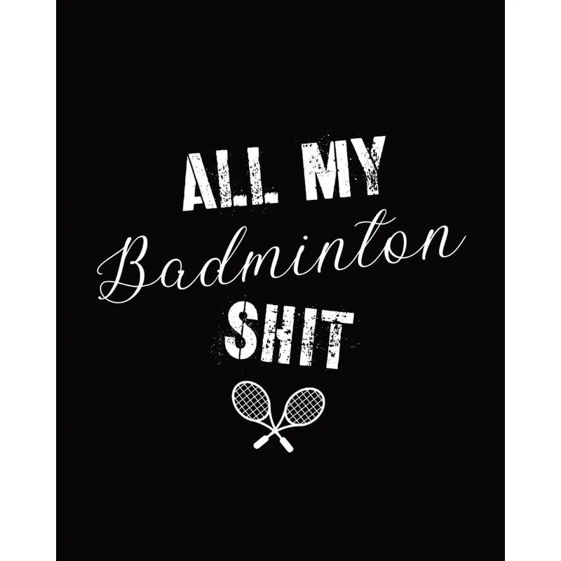 All My Badminton Shit