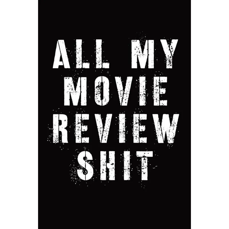 All My Movie Review Shit