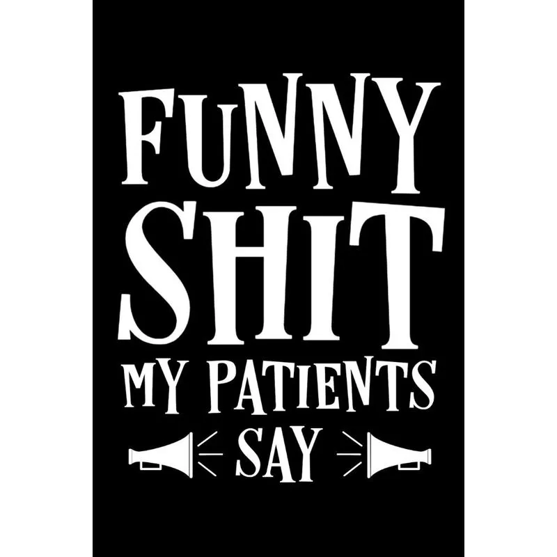 Funny Shit My Patients Say