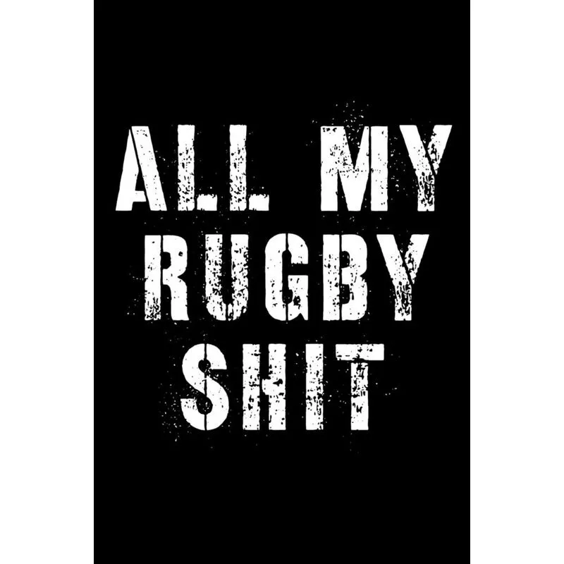 All My Rugby Shit