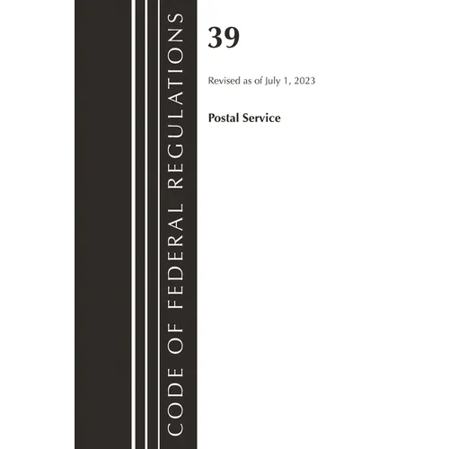 Code of Federal Regulations, Title 39 Postal Service, Revised as of July 1, 2023 - Paperback