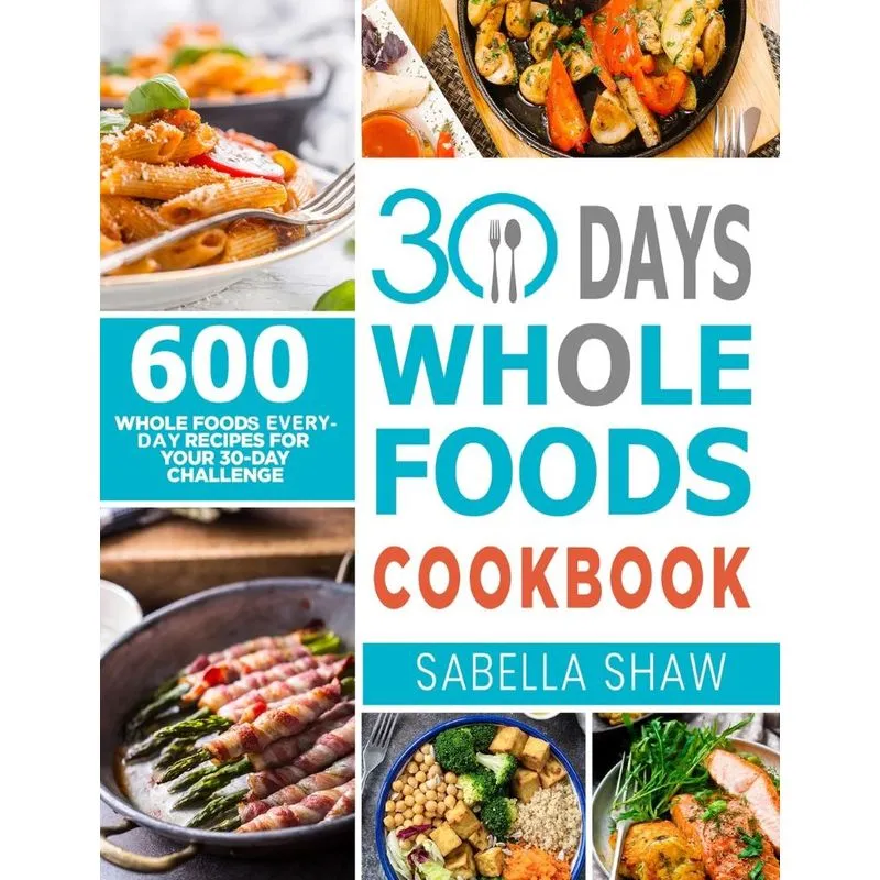 30 Days Whole Foods Cookbook