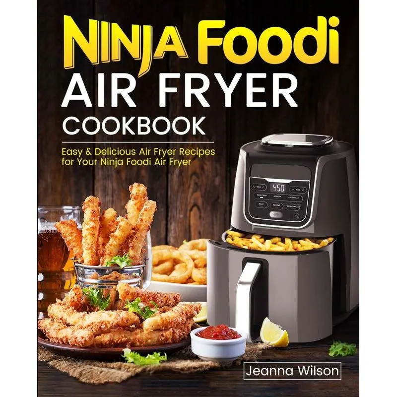 Ninja Foodi Air Fryer Cookbook. Ninja Foodi Air Fryer Cookbook