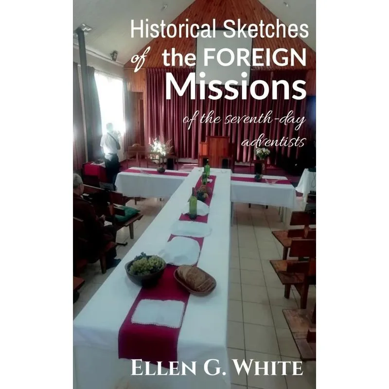 Historical Sketches Of The Foreign Missions Of The Seventh-