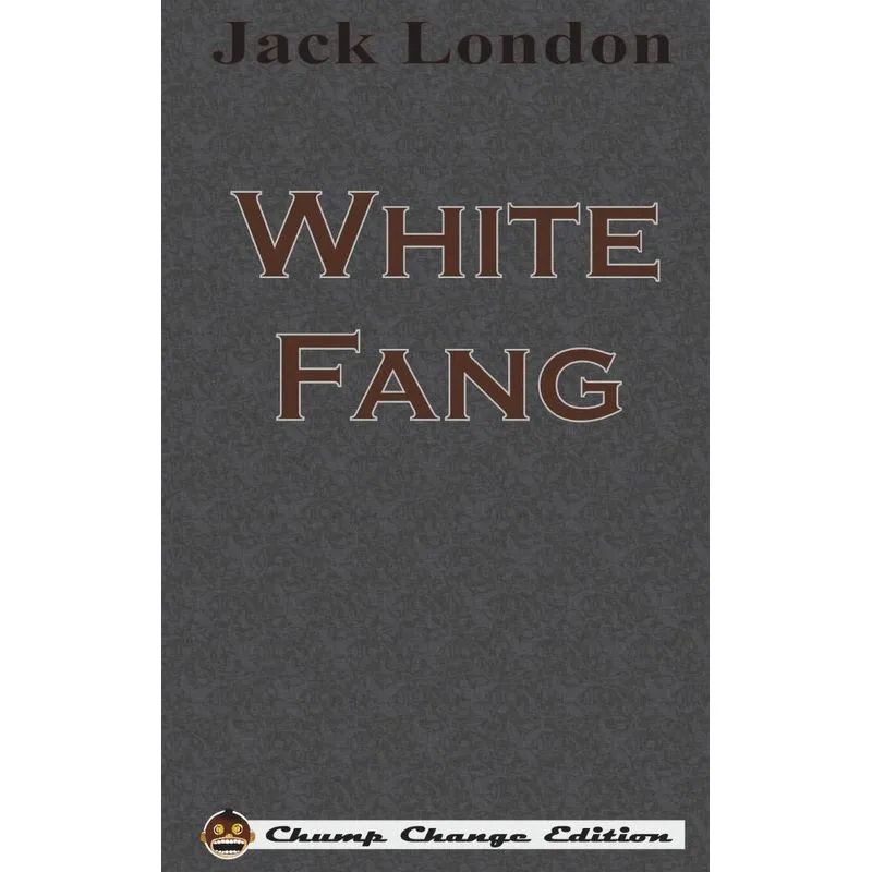 White Fang (Chump Change Edition). White Fang (Chump Change Edition)