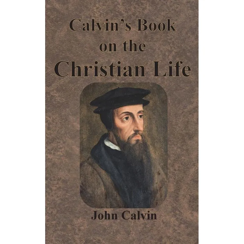 Calvins Book on the Christian Life