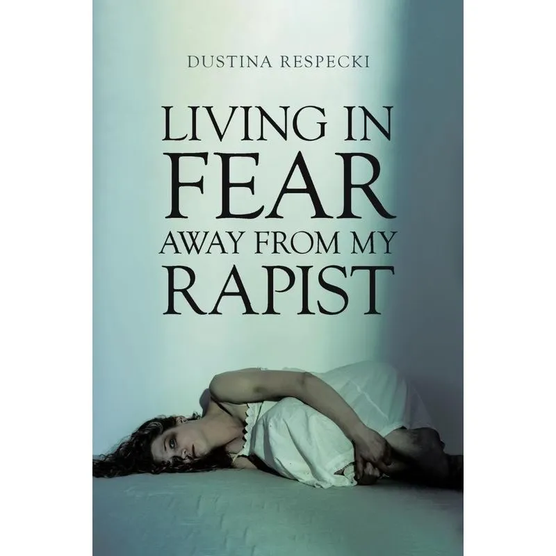 Living in Fear Away from My Rapist