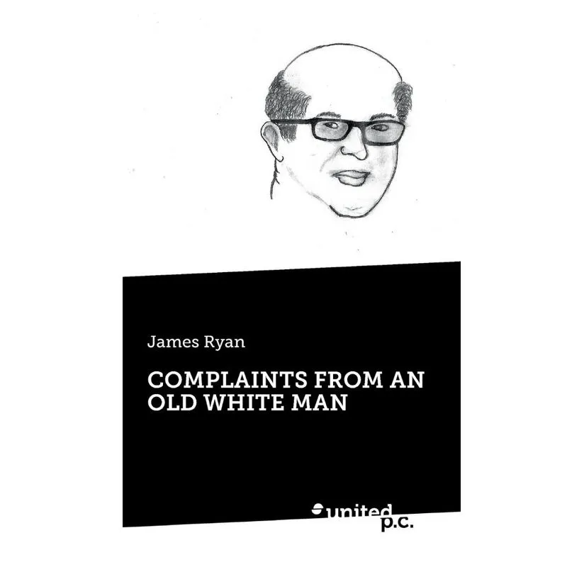 COMPLAINTS FROM AN OLD WHITE MAN