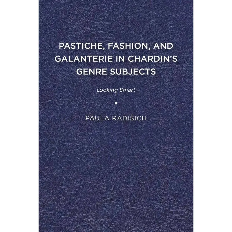 Pastiche, Fashion, and Galanterie in Chardins Genre Subjec