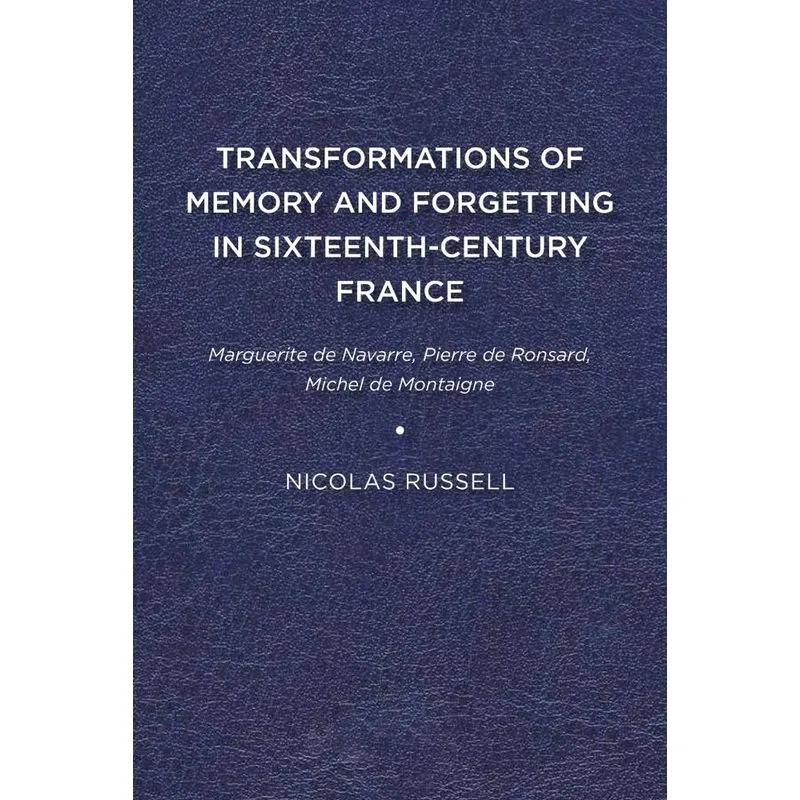 Transformations of Memory and Forgetting in Sixteenth-Century France