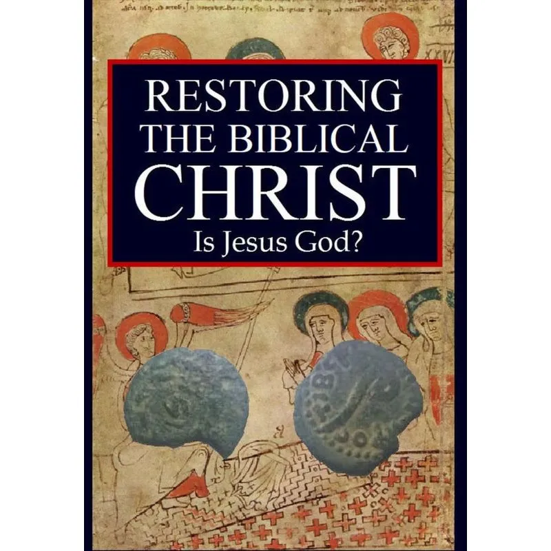 Restoring The Biblical Christ
