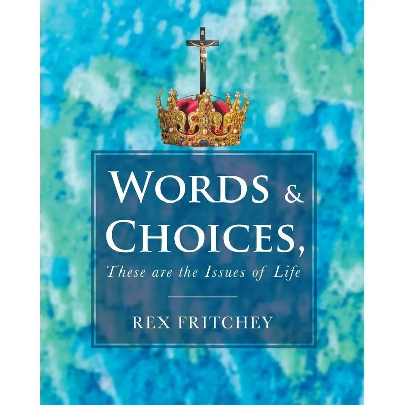 Words & Choices, These are the Issues of Life