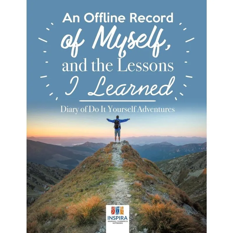 An Offline Record of Myself, and the Lessons I Learned Diary of Do It Yourself Adventures