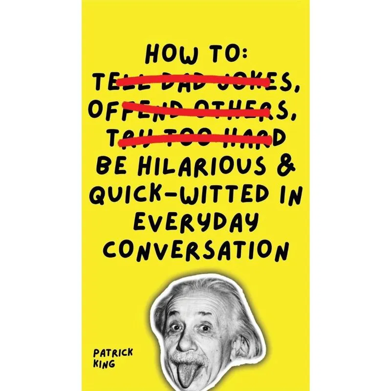 How To Be Hilarious and Quick-Witted in Everyday Conversati