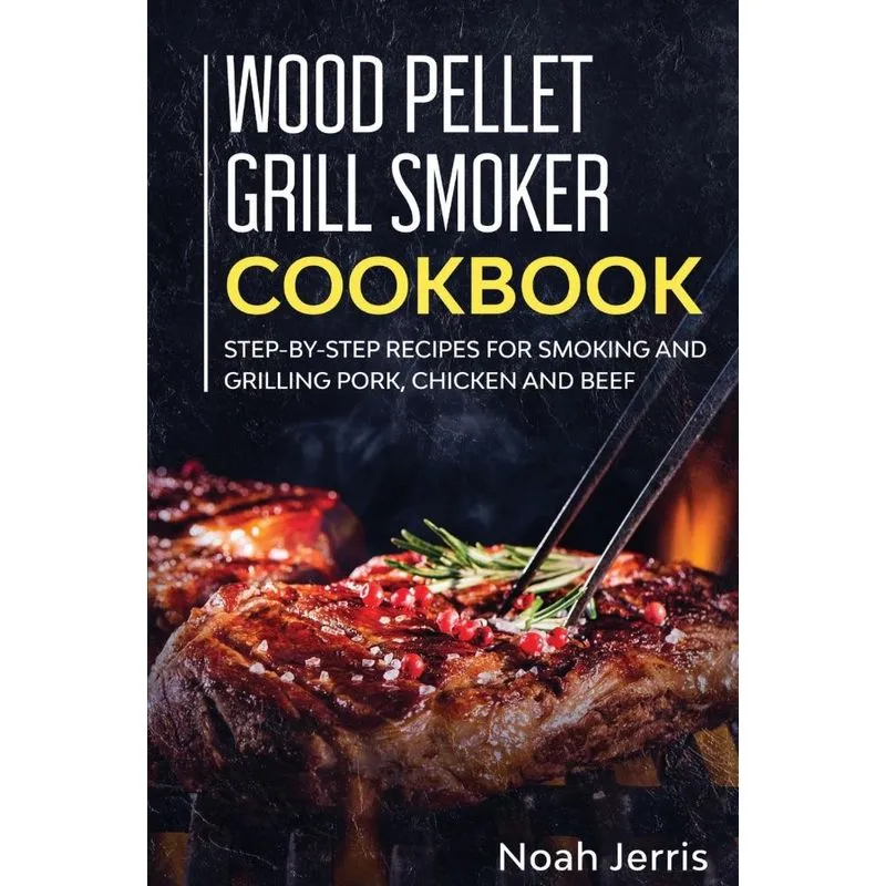 Wood Pellet Grill Smoker Cookbook