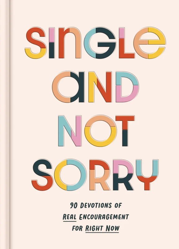 Single and Not Sorry: 90 Devotions of Real Encouragement for Right Now Hardback