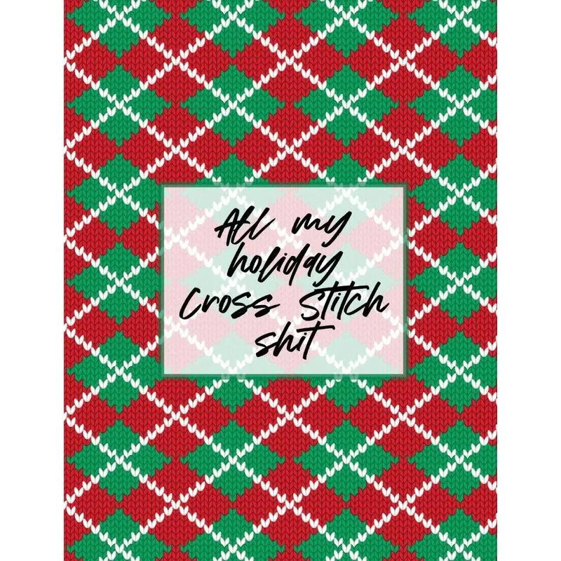 All My Holiday Cross Stitch Shit