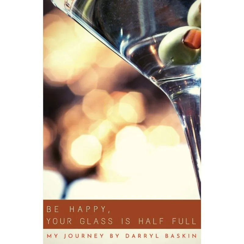 BE HAPPY, YOUR GLASS IS HALF FULL. BE HAPPY, YOUR GLASS IS HALF FULL