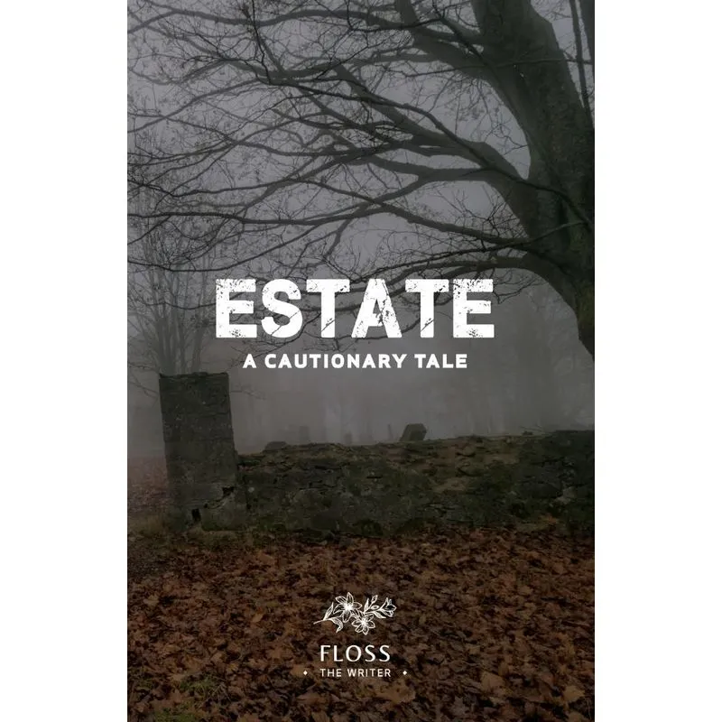 Estate, A Cautionary Tale