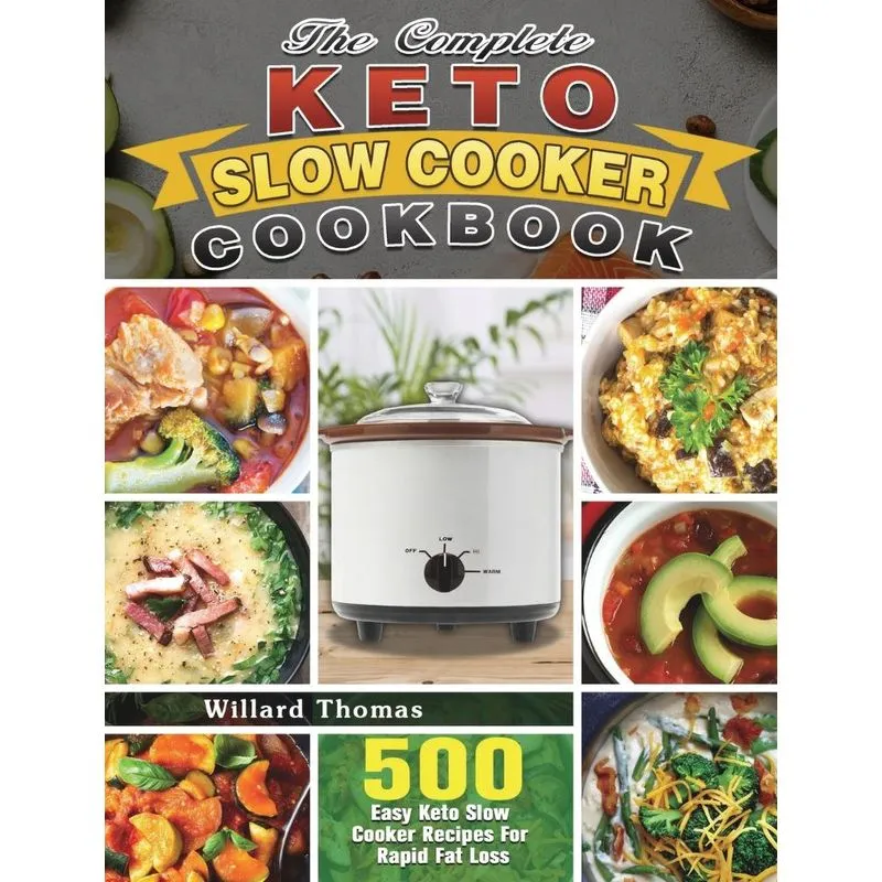 The Complete Keto Slow Cooker Cookbook