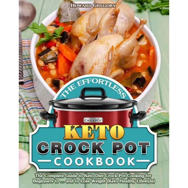 The Effortless Keto Crock Pot Cookbook