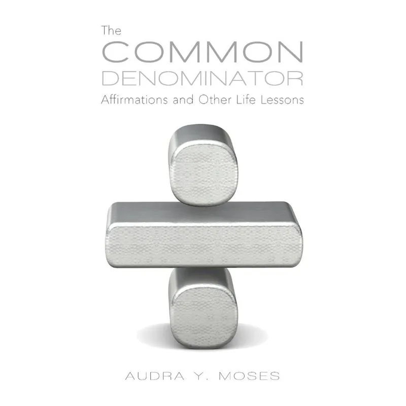 The Common Denominator, Affirmations and Other Life Lessons