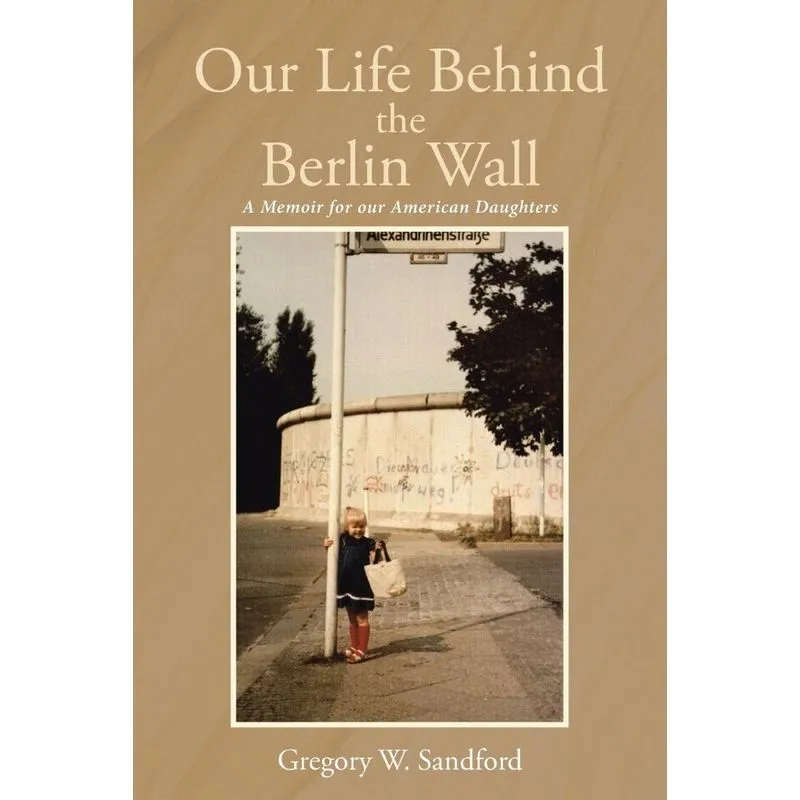 Our Life Behind the Berlin Wall