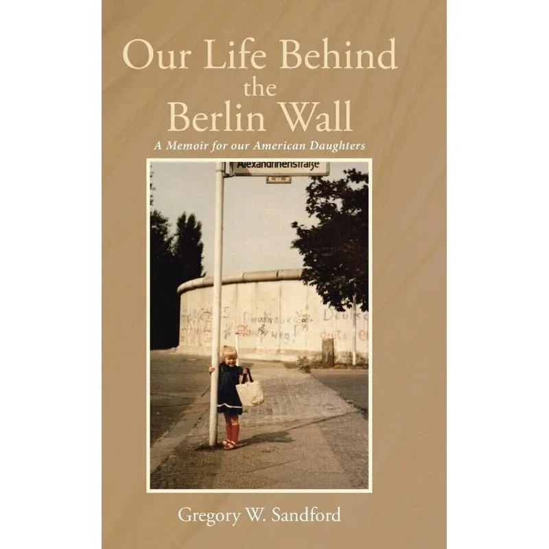 Our Life Behind the Berlin Wall