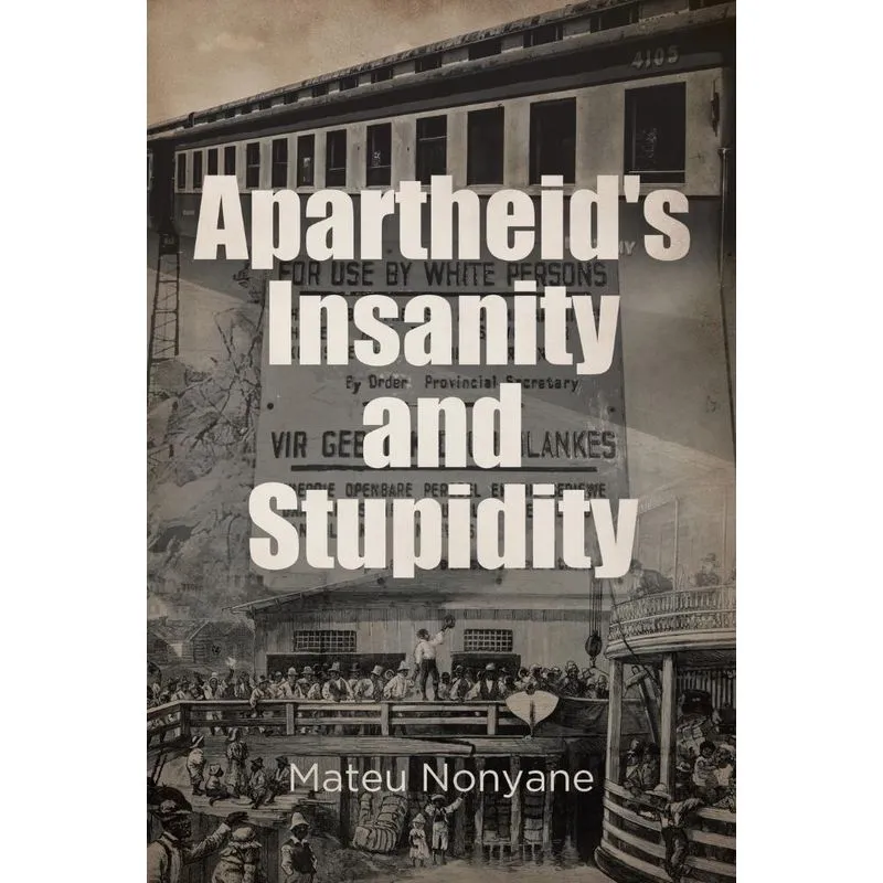 Apartheids Insanity and Stupidity