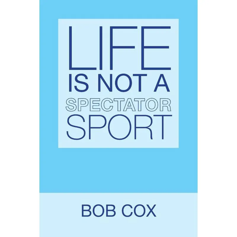 Life Is Not a Spectator Sport