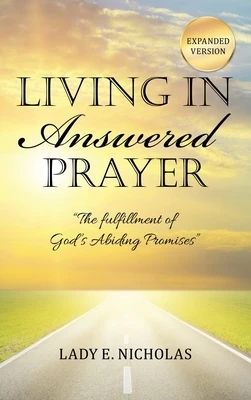 Living in Answered Prayer: "The fulfillment of God's Abiding Promises" Hardcover