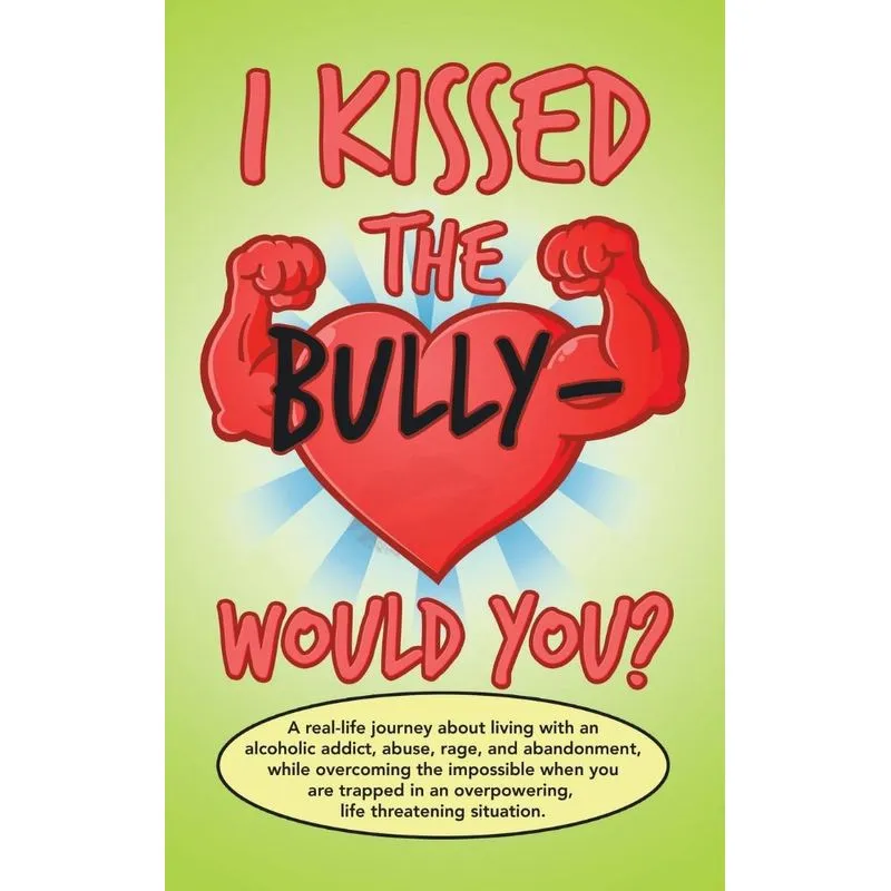 I Kissed The Bully - Would You?
