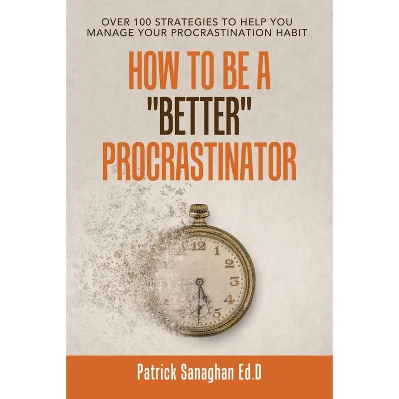 How to Be a Better Procrastinator