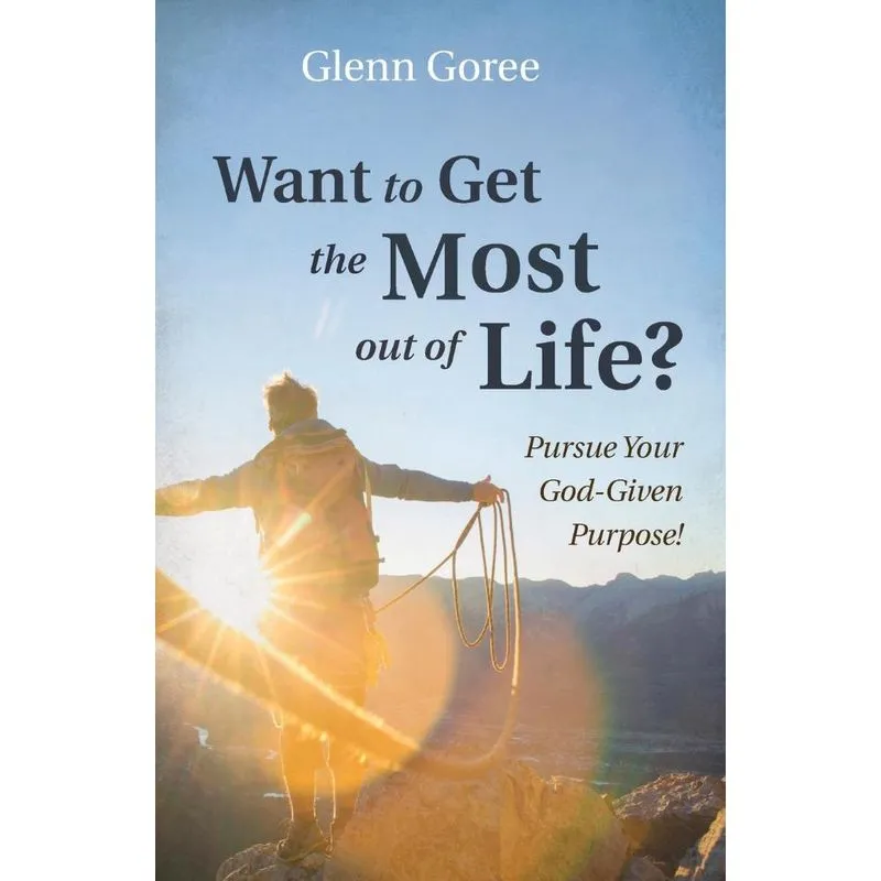 Want to Get the Most out of Life?