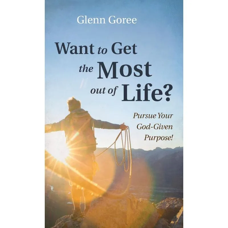Want to Get the Most out of Life?