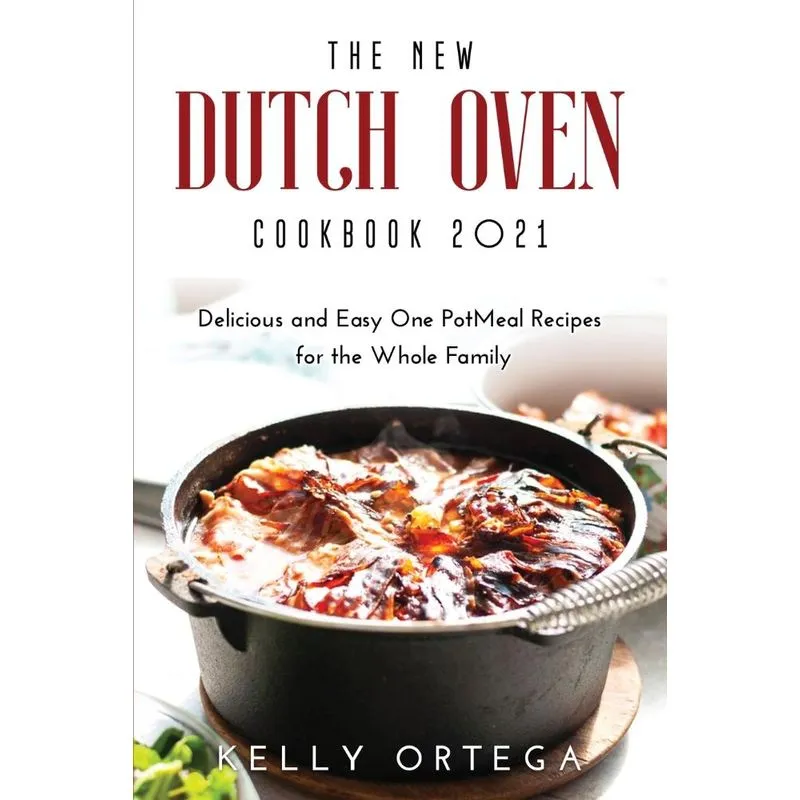 The New Dutch Oven Cookbook 2021