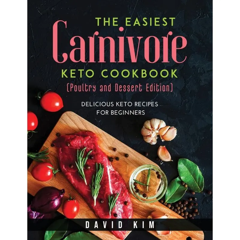 The Easiest Carnivore Keto Cookbook (Poultry and Dessert Ed