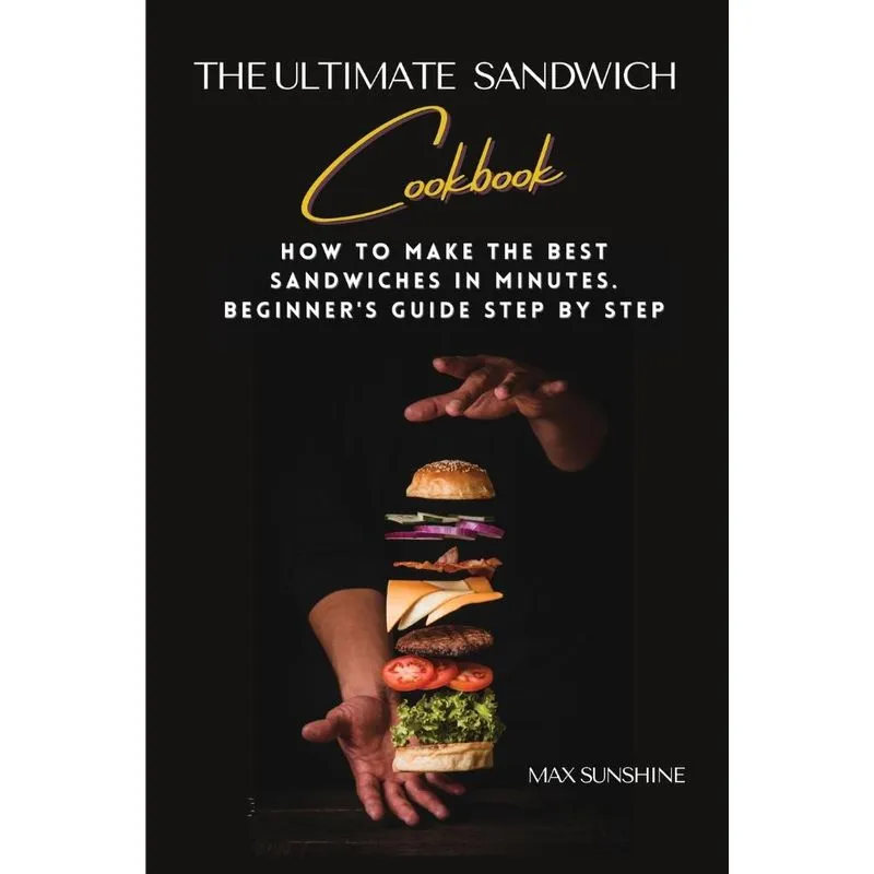 The Ultimate Sandwich Cookbook