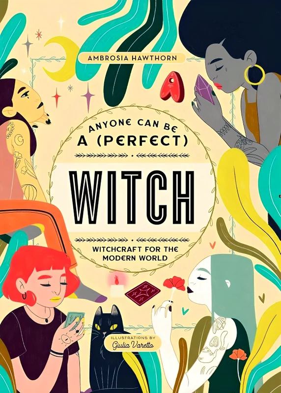 Anyone Can Be A (Perfect) Witch: Witchcraft For The Modern World