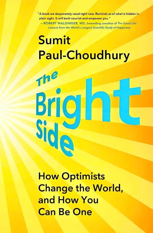 The Bright Side: How Optimists Change The World, And How You Can Be One