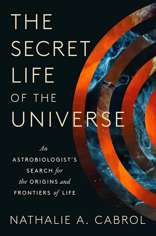 The Secret Life Of The Universe: An Astrobiologist's Search For The Origins And Frontiers Of Life