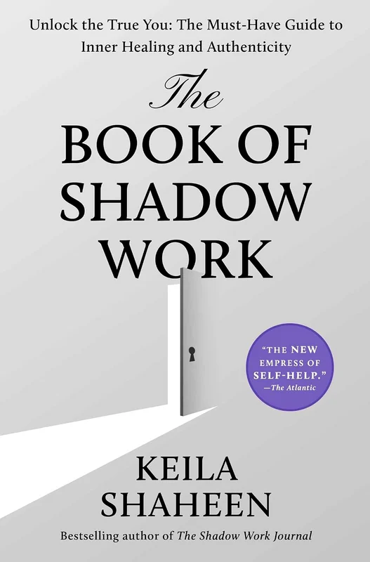 The Book of Shadow Work: Unlock the True You: The Must-Have Guide to Inner Healing and Authenticity