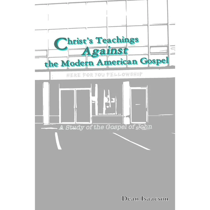 Christs Teachings Against the Modern American Gospel