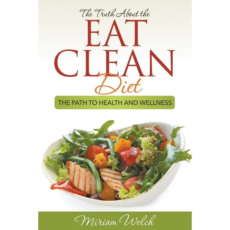 The Truth About the Eat Clean Diet