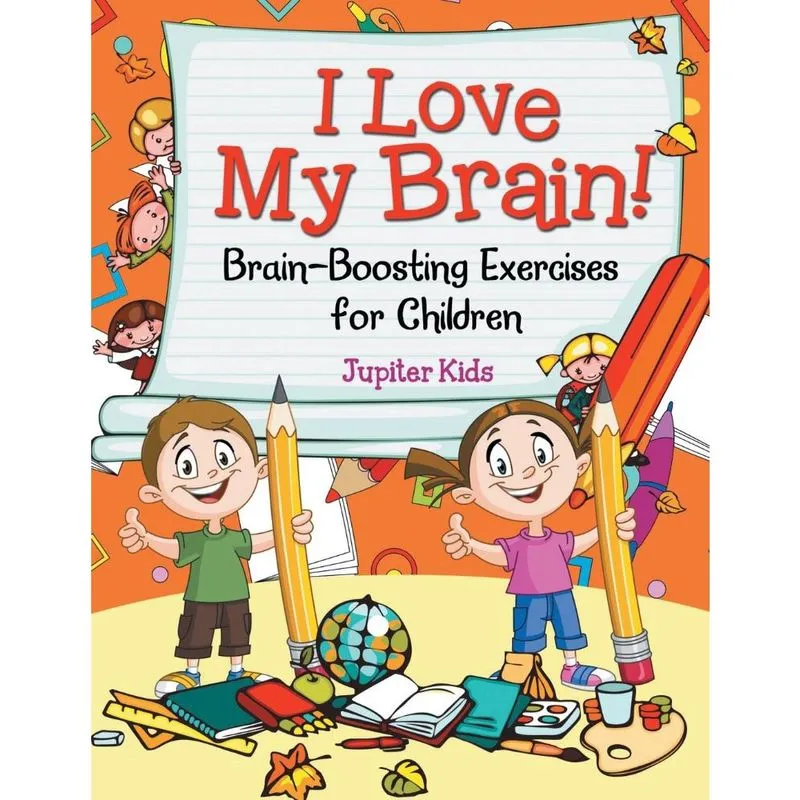 I Love My Brain! (Brain-Boosting Exercises for Children)
