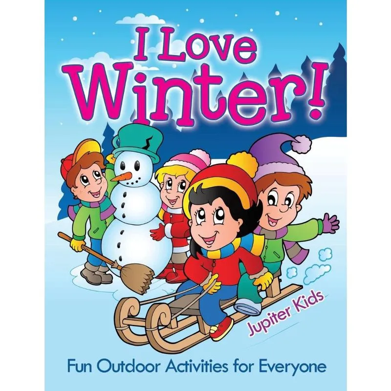 I Love Winter! - Fun Outdoor Activities for Everyone