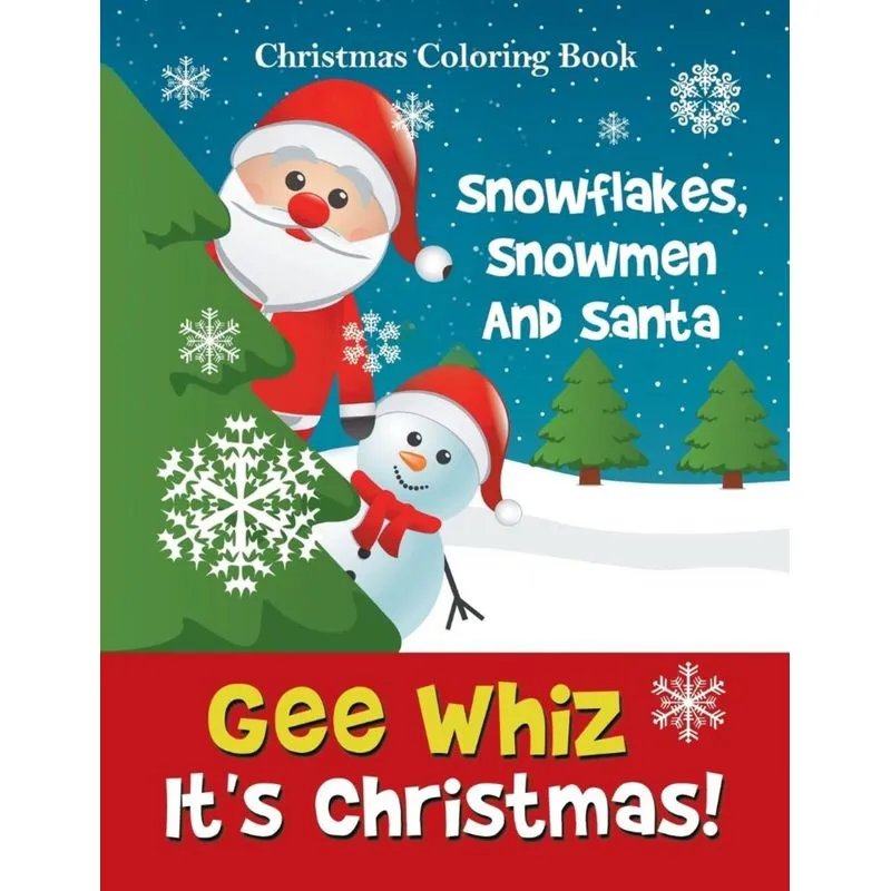 Gee Whiz Its Christmas! Snowflakes, Snowmen And Santa